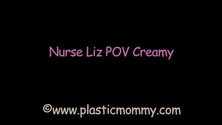 Nurse Liz POV Creamy