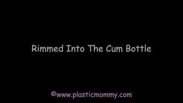 Rimmed Into The Cum Bottle