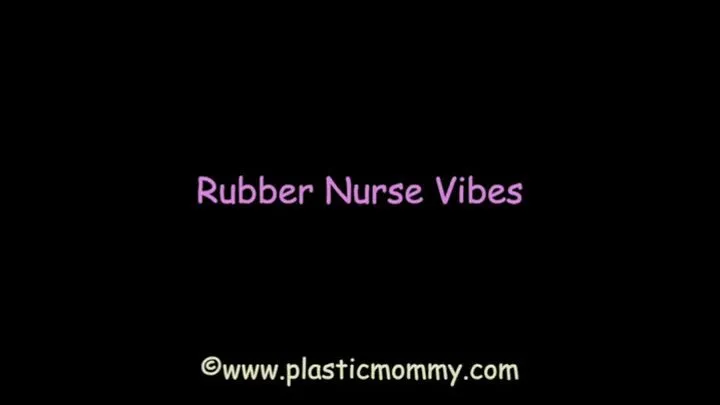 Rubber Nurse Vibes