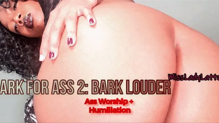 Bark for Ass 2: Bark Louder Bitch - Humiliation