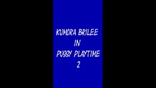 Kumora Brilee's Pussy Playtime 2