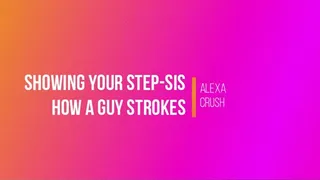 Showing Your Step-Sis How Guys Stroke