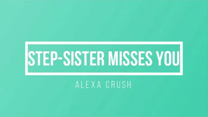 Step-Sister Misses You