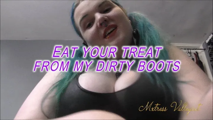 eat your treat from my dirty boots