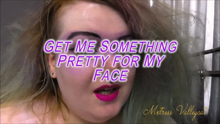 Get Me Something Pretty for My Face