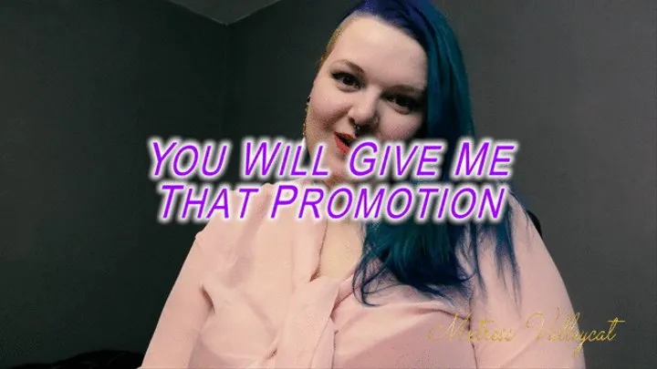You Will Give Me That Promotion