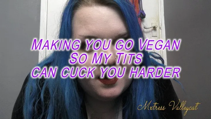 Making you go Vegan - So My Tits can cuck you harder