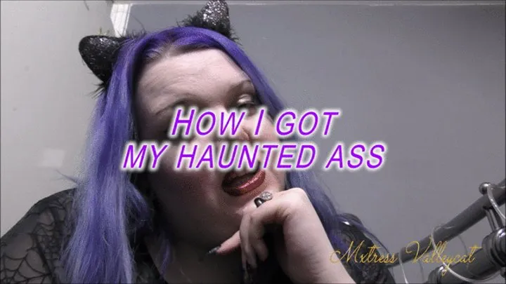 How I got my Haunted Ass