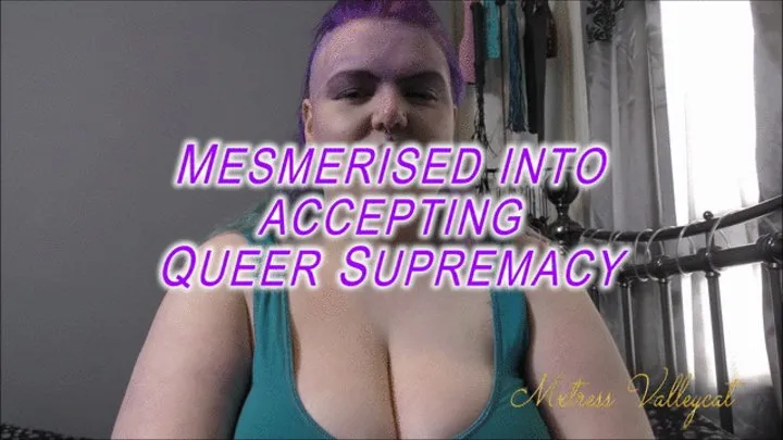 Mesmerised into accepting Queer Supremacy