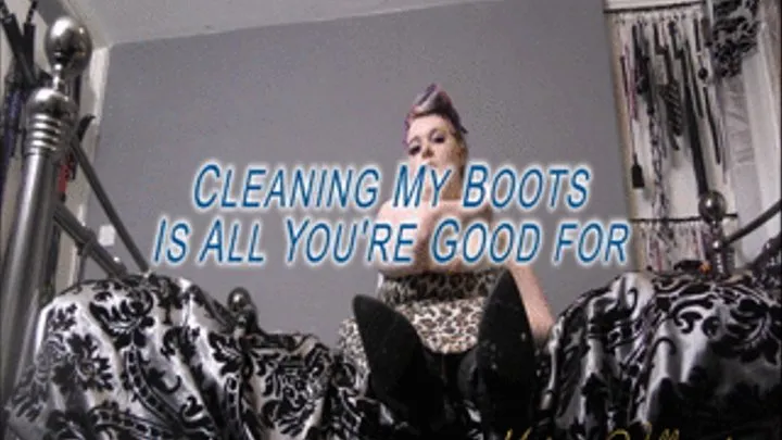 Cleaning my boots is all you're good for