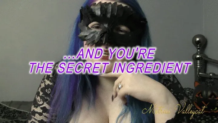 ...and you're the secret ingredient