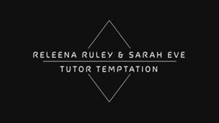 Sarah Eve and Releena Ruley: Tutor Temptation