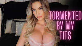 Tormented by my Tits