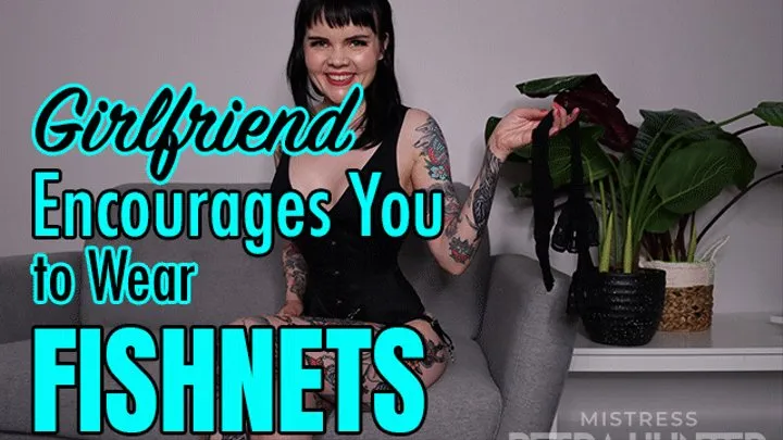 Girlfriend Encourages You to Wear Fishnets