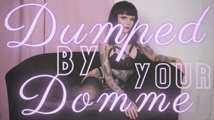 Dumped by Your Domme