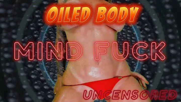 OILED BODY MIND FUCK (UNCENSORED)