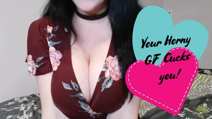 Your Horny Girlfriend Cucks You