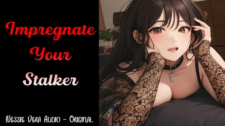 Impregnating Your Stalker