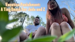 Vacation Punishment: A Tiny Snack for Jade and Z!