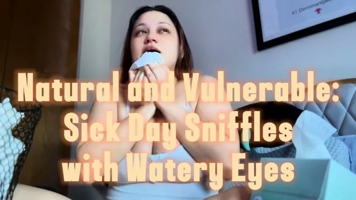 Natural and Vulnerable: Sick Day Sniffles with Watery Eyes! Ft Jade Sun