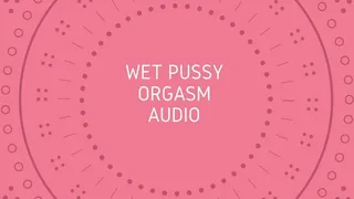 Wet Pussy Orgasm Audio