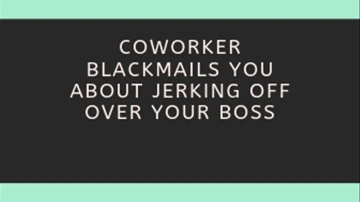 Coworker Blackmails about Jerking off over Boss Audio
