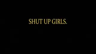 Shut up girls!