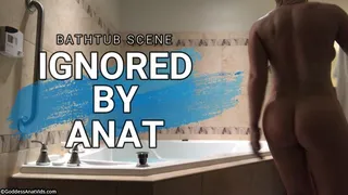 Ignored by Anat, Bathtub Scene