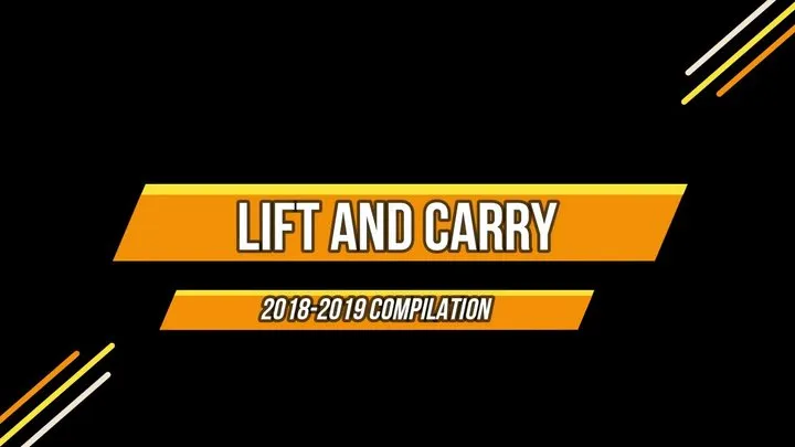 Lift & Carry Compilation 2018-2019