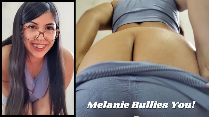 Melanie Bullys You With Her Farts!