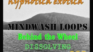 Behind the Wheel - Dissolving - Mindwash Loops
