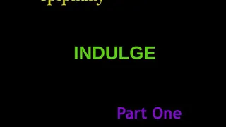 INDULGE - Part One |audio experience|