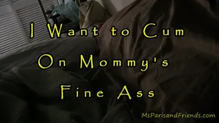 I Want to Cum on Step-Mommy's Fine Ass