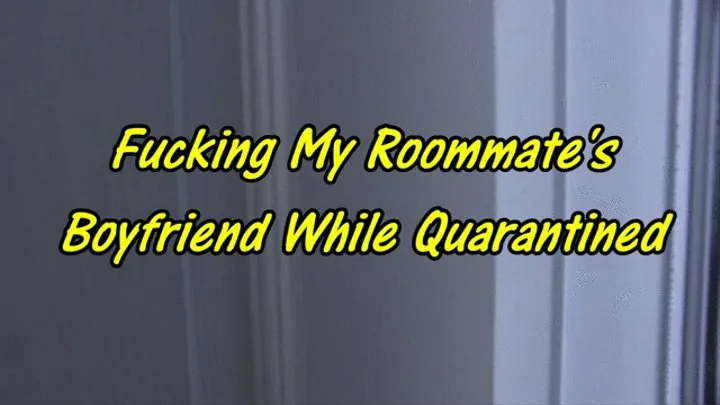 Fucking My Roommate's Boyfriend While Quarantined