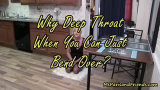 Why Deep Throat When You Can Just Bend Over?