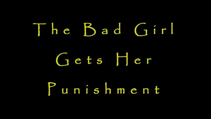 The Bad Girl Gets Her Punishment