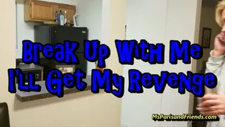 Break Up with Me? I'll Get My Revenge!!!