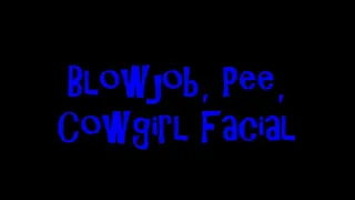 Blowjob, Pee, Cowgirl, Facial Home Video