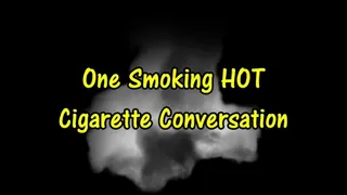 One Smoking HOT Cigarette Conversation