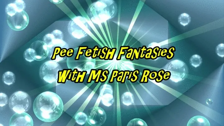 Pee Fetish Fantasies with Ms Paris Rose