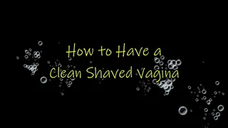 How to Have a Clean Shaved Vagina