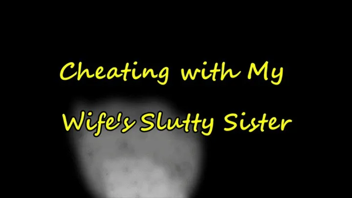 Cheating with My Wife's Slutty Step-Sister