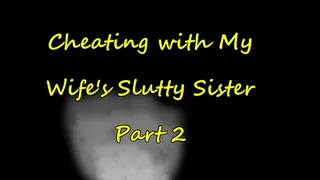 Cheating with My Wife's Slutty Step-Sister Part 2