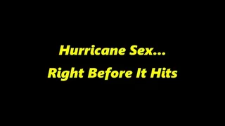 Hurricane Sex Right Before It Hits
