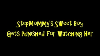 StepMommy's Sweet Boy Gets Punished for Watching Her
