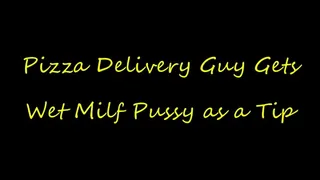 Pizza Delivery Guy Gets Wet MILF Pussy as a Tip