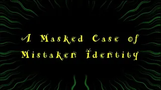 A Masked Case of Mistaken Identity