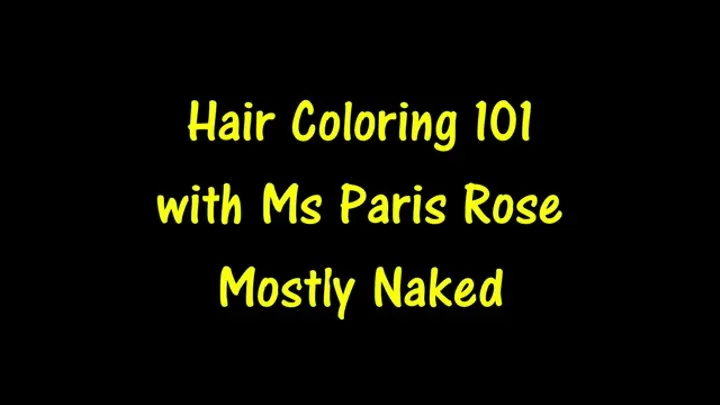 Hair Coloring 101 with Ms Paris Rose Mostly Naked HD