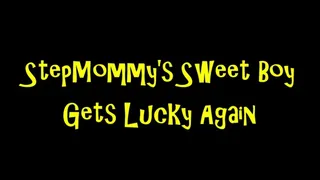 Step-Mommy's Sweet Boy Gets Lucky Again