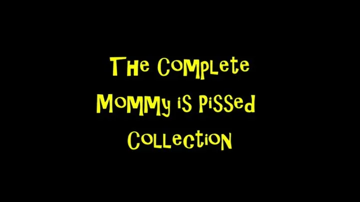 The Complete Step-Mommy is Pissed Collection